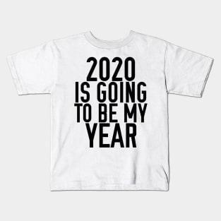 2020 IS GOING TO BE MY YEAR Kids T-Shirt